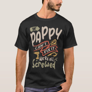 If Pappy Can't Fix It We're All Screwed Funny  T-Shirt