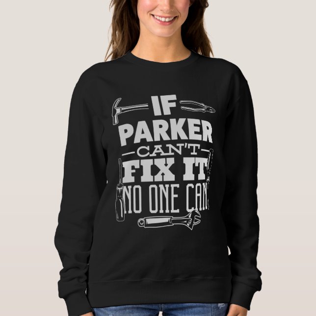 If Parker Can't Fix It No One Can Handyman Fix It  Sweatshirt (Front)