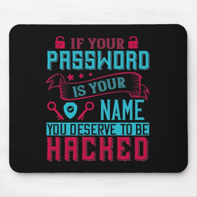 If Password Is Your Name You Deserve To Be Hacked Mouse Pad (Front)