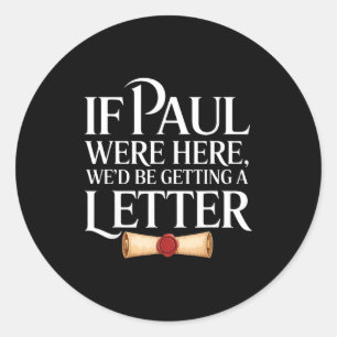 If paul here be getting a letter funny quote classic round sticker