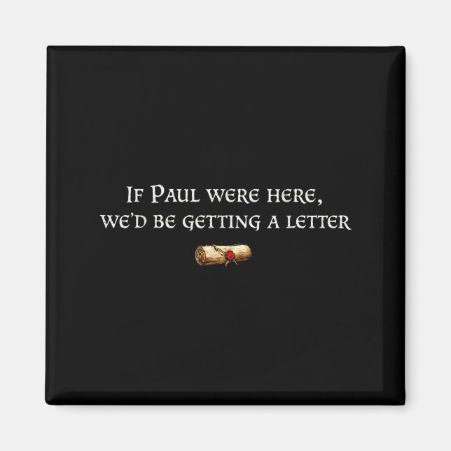 If paul here be getting a letter joke funny quote magnet (Front)