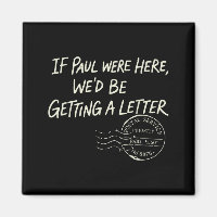 If Paul Here Wed Be Getting A Letter Christian