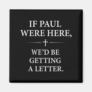 If Paul Here Wed Be Getting A Letter Church Magnet