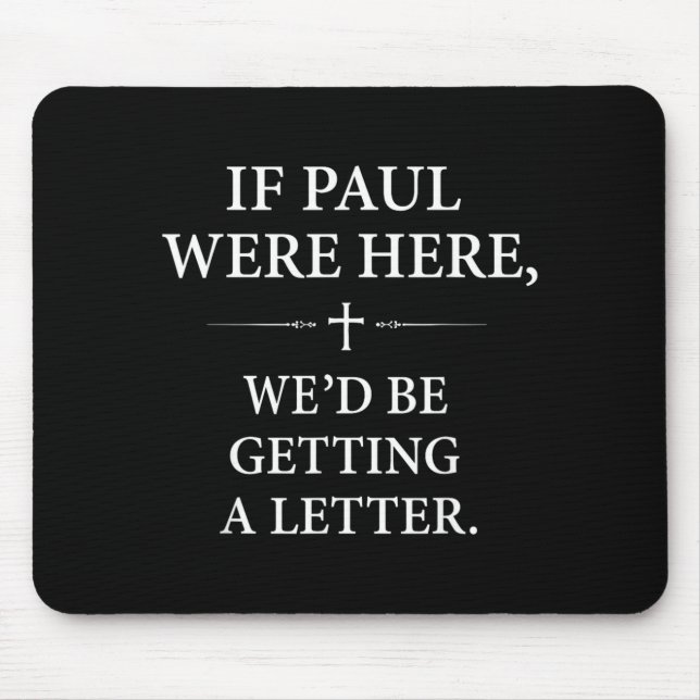 If Paul Here Wed Be Getting A Letter Church Mouse Pad (Front)