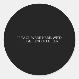 If Paul Here Wed Be Getting A Letter Funny Classic Round Sticker