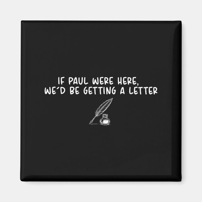 If Paul Here Wed Be Getting A Letter Funny Quote Magnet (Front)