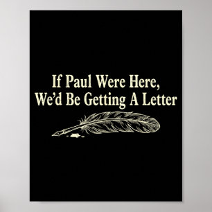 If paul here wed be getting a letter funny quote poster