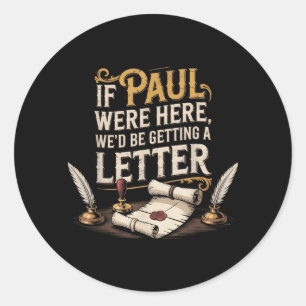 If Paul Here Wed Be Getting A Letter Men Women Classic Round Sticker