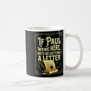 If paul were here we’d be getting a letter design coffee mug