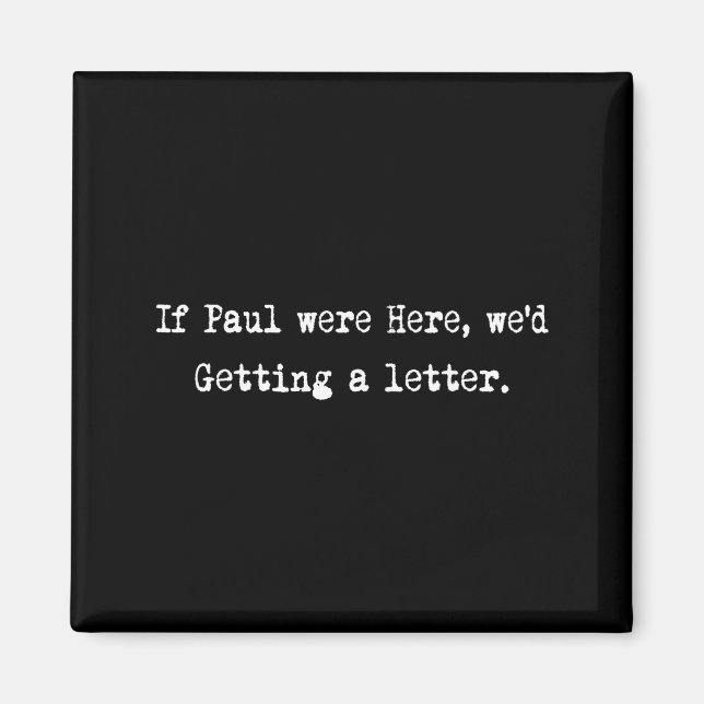 If Paul were Here Wed Be Getting A Letter Magnet (Front)