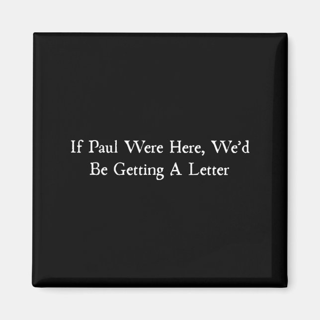 If paul were here wed be getting a letter  magnet (Front)