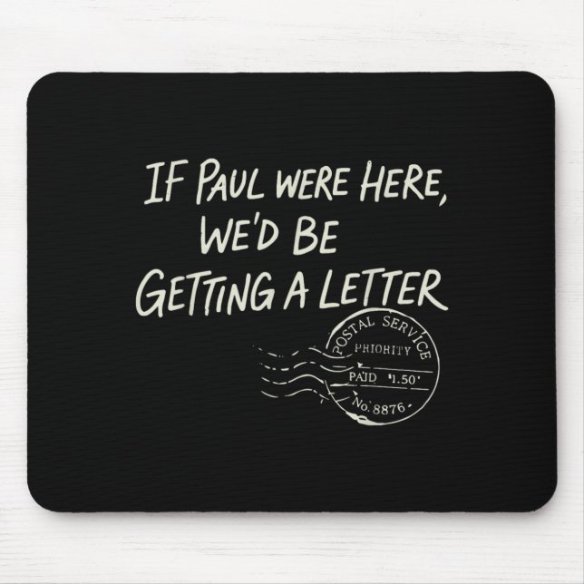 If Paul were Here Wed Be Getting A Letter Mouse Pad (Front)