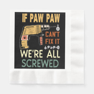 If paw paw cant fix it we are all screwed..father Napkin
