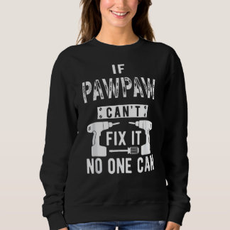 If Pawpaw Can't Fix It No One Can Grandpa Sweatshirt