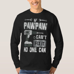If Pawpaw Can't Fix It No One Can Handyman Father T-Shirt