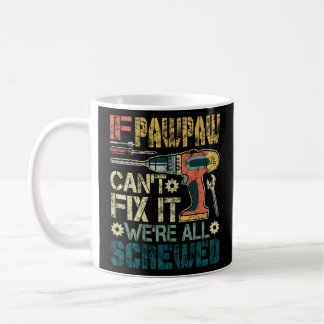 If Pawpaw Can't Fix it We're All Screwed Funny Fat Coffee Mug