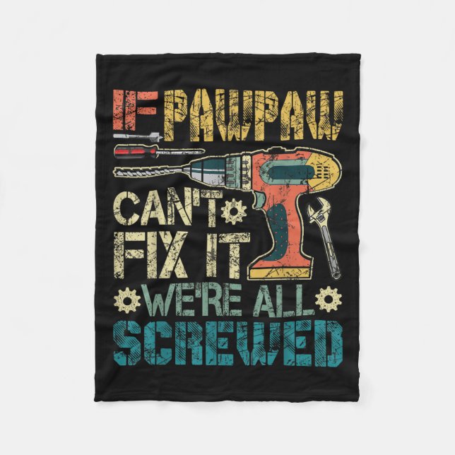 If Pawpaw Can't Fix It We're All Screwed Funny Fat Fleece Blanket (Front)