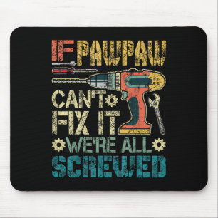 If Pawpaw Can't Fix It We're All Screwed Funny Fat Mouse Pad