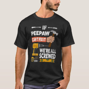 If Peepaw can't fix it we're all screwed handyman T-Shirt