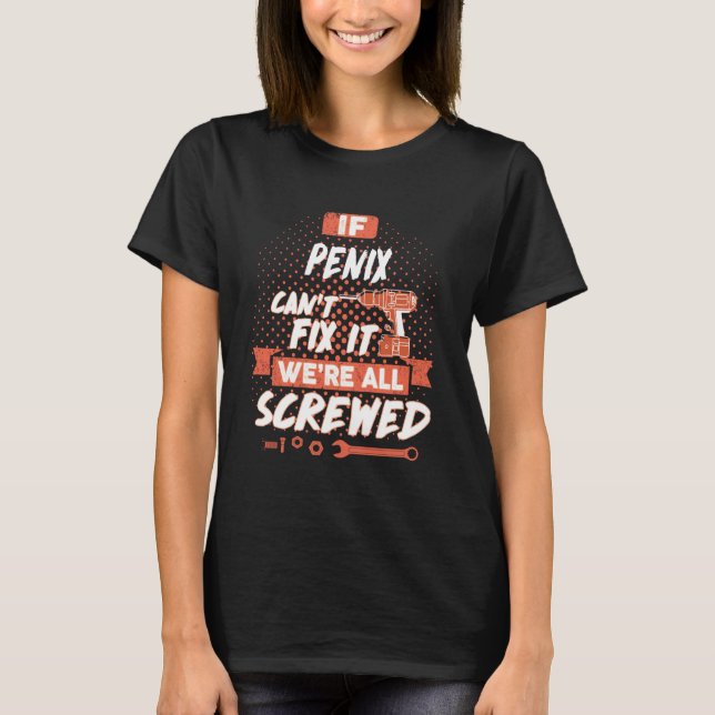 If PENIX Can't Fix It We're All Screwed T-Shirt (Front)