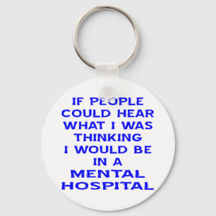 If People Could Hear What I Was Thinking I Would B Key Ring