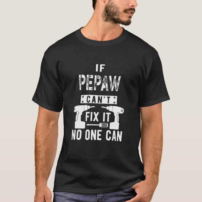 If Pepaw Can't Fix It No One Can Grandpa T-Shirt (Front)