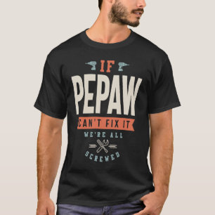 If Pepaw Can't Fix It We're All Screwed Dad Grand T-Shirt