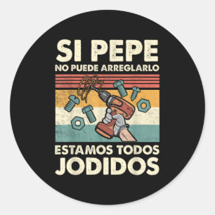 If Pepe Can't Fix - Mexican Spanish Name Classic Round Sticker