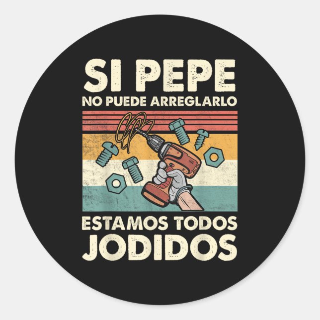 If Pepe Can't Fix - Mexican Spanish Name  Classic Round Sticker (Front)