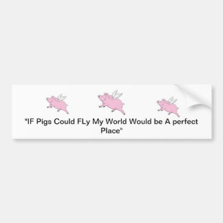 If Pigs Could Fly Bumper Sticker