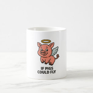 If Pigs Could Fly – Funny Whimsical Coffee Mug