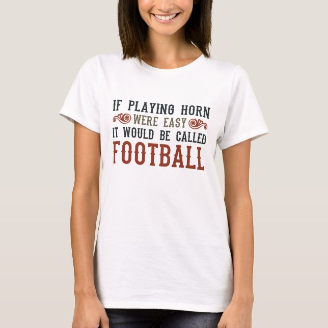 If Playing Horn Were Easy T-Shirt (Front)