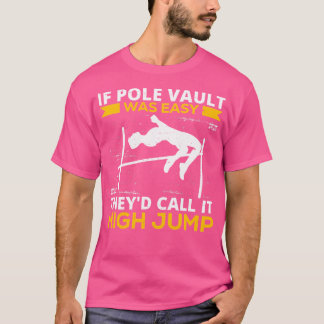 If Pole Vault Was Easy They'D Call It High Jump Po T-Shirt