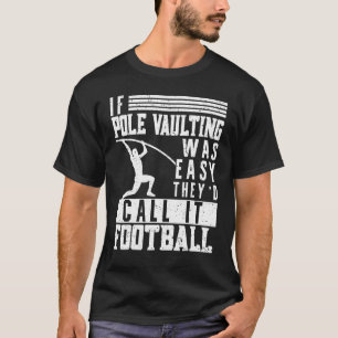 If Pole Vaulting Was Easy Vault Jumper Jumping Vau T-Shirt