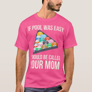 If Pool Was Easy It Would Be Called Your Momnfunny T-Shirt