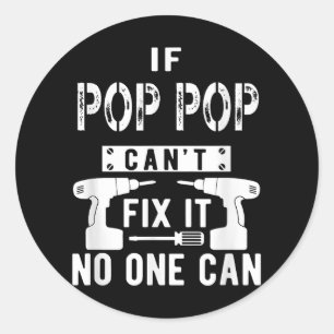 If Pop Pop Can't Fix It No One Can Grandpa  Classic Round Sticker