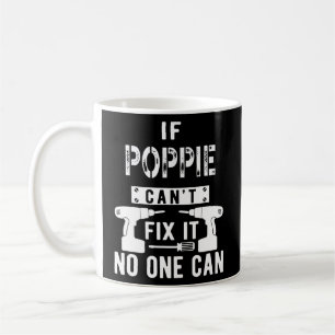 If Poppie Can't Fix It No One Can Grandpa  Coffee Mug