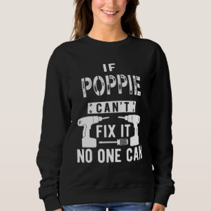 If Poppie Can't Fix It No One Can Grandpa Sweatshirt