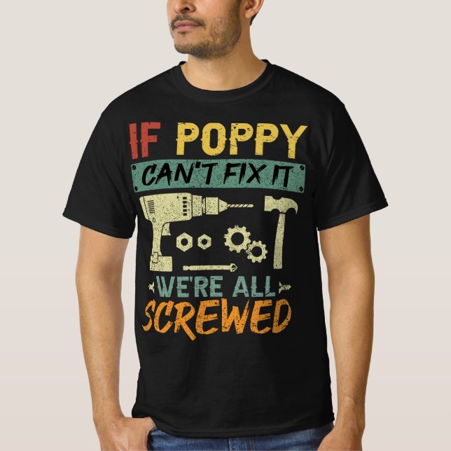 If Poppy can’t fix it We’re all screwed T-Shirt (Front)
