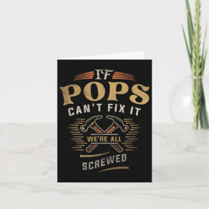 If Pops Cant Fix It Were All Screwed Fathers Day F Card