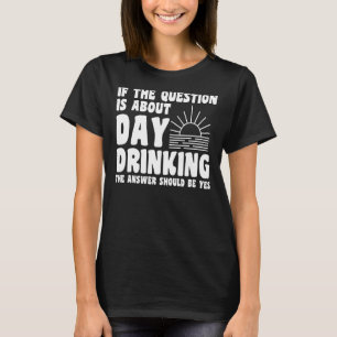 if question is about day drinking Wine glasses day T-Shirt