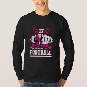 If Rocket Science Was Easy They'd Call It Football T-Shirt