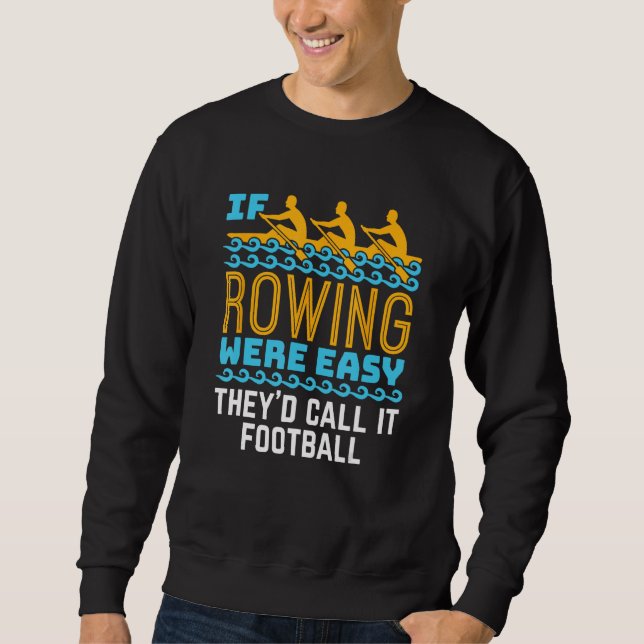 If Rowing Were Easy Funny Crew Team Rower Sweatshirt (Front)