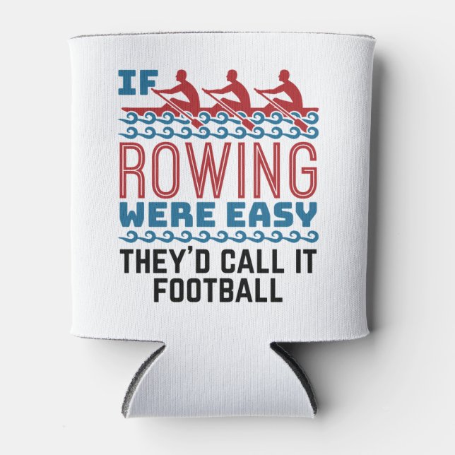 If Rowing Were Easy They'd Call If Football Can Cooler (Front)