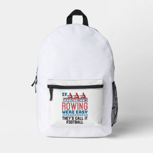 If Rowing Were Easy They'd Call If Football Printed Backpack