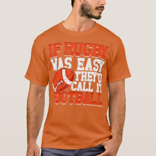 IF RUGBY WAS EASY HEYD CALL I FOOBALL  T-Shirt