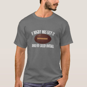 If Rugby Was Easy It Would Be Called Football T-Shirt