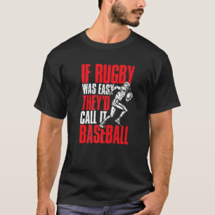 If Rugby Was Easy They'd Call It Baseball Rugbys T-Shirt