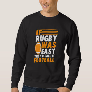 If Rugby Was Easy They'd Call It Football Rugby Ou Sweatshirt