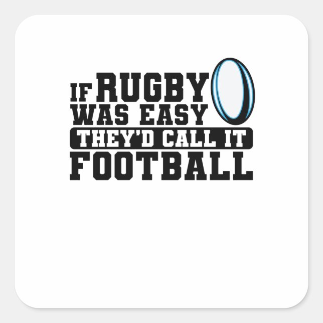 If Rugby was Easy They'd Call it Football Square Sticker (Front)